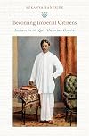 Becoming Imperial Citizens: Indians in the Late-Victorian Empire