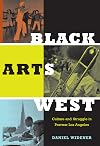 Black Arts West: Culture and Struggle in Postwar Los Angeles