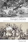 Europe's Indians: Producing Racial Difference, 1500&ndash;1900 (Politics, History, and Culture)