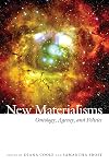 New Materialisms: Ontology, Agency, and Politics