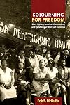 Sojourning for Freedom: Black Women, American Communism, and the Making of Black Left Feminism