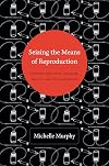 Seizing the Means of Reproduction: Entanglements of Feminism, Health, and Technoscience (Experimental Futures)