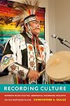 Recording Culture: Powwow Music and the Aboriginal Recording Industry on the Northern Plains