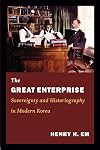 The great enterprise : sovereignty and historiography in modern Korea