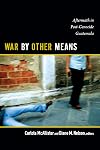 War by Other Means: Aftermath in Post-Genocide Guatemala