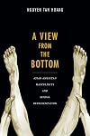 A View from the Bottom: Asian American Masculinity and Sexual Representation (Perverse Modernities: A Series Edited by Jack Halberstam and Lisa Lowe)