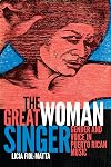 The Great Woman Singer: Gender and Voice in Puerto Rican Music (Refiguring American Music)