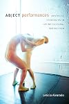 Abject Performances: Aesthetic Strategies in Latino Cultural Production (Dissident Acts)