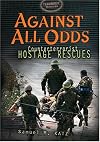 Against All Odds: Counterterrorist Hostage Rescues (Terrorist Dossiers)