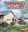 Where Is My Home? (First Step Nonfiction: Where Am I?)