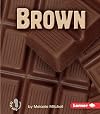 Brown (First Step Nonfiction: Colors)
