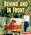 Behind and In Front (First Step Nonfiction: Location)