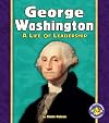 George Washington: A Life of Leadership (Pull Ahead Books: Biographies)