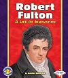Robert Fulton: A Life of Innovation (Pull Ahead Books: Biographies)