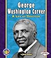 George Washington Carver: A Life of Devotion (Pull Ahead Books: Biographies)