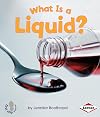 What Is a Liquid? (First Step Nonfiction: States of Matter)