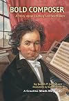 Bold Composer: A Story About Ludwig Van Beethoven (Creative Minds Biographies)
