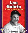 Lou Gehrig: A Life of Dedication (Pull Ahead Books: Biographies)