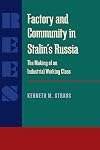 Factory and Community in Stalin's Russia: The Making of an Industrial Working Class