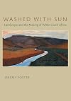 Washed with Sun: Landscape and the Making of White South Africa