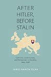 After Hitler, Before Stalin: Catholics, Communists, and Democrats in Slovakia, 1945-1948 (Pitt Russian East European)