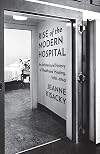 Rise of the Modern Hospital: An Architectural History of Health and Healing, 1870-1940