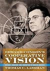 Edward Condon's Cooperative Vision: Science, Industry, and Innovation in Modern America