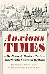 Anxious Times: Medicine and Modernity in Nineteenth-Century Britain (Sci & Culture in the Nineteenth Century)