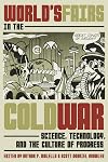 World's Fairs in the Cold War: Science, Technology, and the Culture of Progress