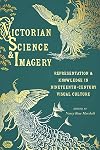 Victorian Science and Imagery: Representation and Knowledge in Nineteenth Century Visual Culture (Sci & Culture in the Nineteenth Century)