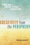 Creativity from the Periphery: Trading Zones of Scientific Exchange in Colonial India