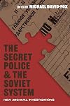 The Secret Police and the Soviet System: New Archival Investigations (Russian and East European Studies)