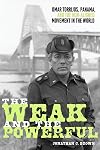 The Weak and the Powerful: Omar Torrijos, Panama, and the Non-Aligned Movement in the World (Pitt Latin American Series)
