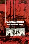The Shadow Of The Mills: Working-Class Families in Pittsburgh, 1870-1907