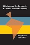 Militarization and Demilitarization in El Salvador's Transition to Democracy