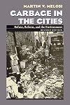 Garbage In The Cities: Refuse Reform and the Environment (Pittsburgh Hist Urban Environ)