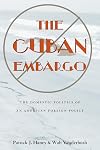 The Cuban embargo : the domestic politics of an American foreign policy