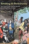 Breaking The Backcountry: The Seven Years' War In Virginia And Pennsylvania 1754-1765