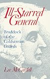 Ill Starred General: Braddock of the Coldstream Guards