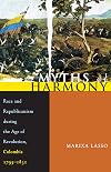 Myths of Harmony: Race and Republicanism during the Age of Revolution, Colombia, 1795-1831