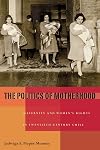 The politics of motherhood : maternity and women's rights in twentieth-century Chile