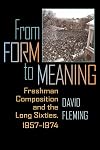 From Form to Meaning: Freshman Composition and the Long Sixties, 1957-1974