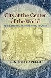 City at the Center of the World: Space, History, and Modernity in Quito