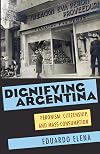 Dignifying Argentina: Peronism, Citizenship, and Mass Consumption