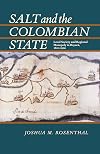 Salt and the Colombian State: Local Society and Regional Monopoly in Boyaca, 1821-1900
