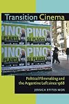 Transition Cinema: Political Filmmaking and the Argentine Left since 1968 (Pitt Illuminations)