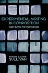 Experimental Writing in Composition: Aesthetics and Pedagogies