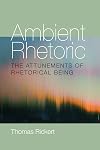 Ambient Rhetoric: The Attunements of Rhetorical Being