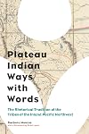 Plateau Indian Ways with Words: The Rhetorical Tradition of the Tribes of the Inland Pacific Northwest (Composition, Literacy, and Culture)