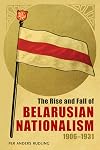 The rise and fall of Belarusian nationalism, 1906-1931